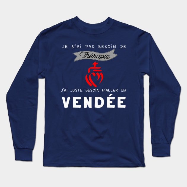 je n'ai pas besoin de thérapie, j'ai juste besoin d'aller en vendée Long Sleeve T-Shirt by ChezALi